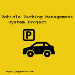 Vehicle-Parking-Management-System-Project-Report
