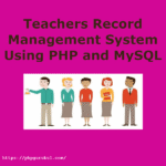 Teachers Record Management System Project Report