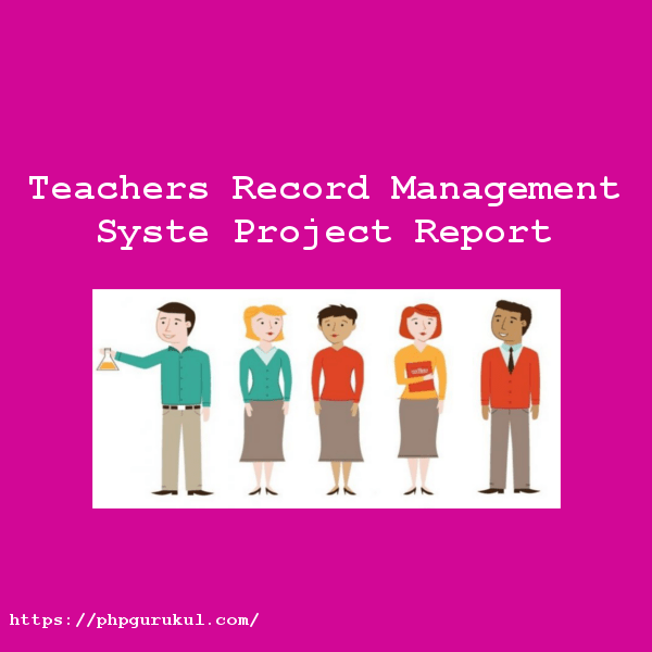 teachersrecordmanagementsystemprojectreport