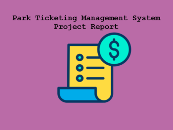 Park-Ticketing-Management-System-Project-Report
