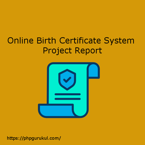 Online-Birth-Certificate-System-Project-Report