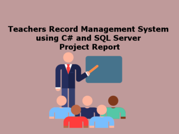 Teachers Record Management System using C# and SQL Server Project Report