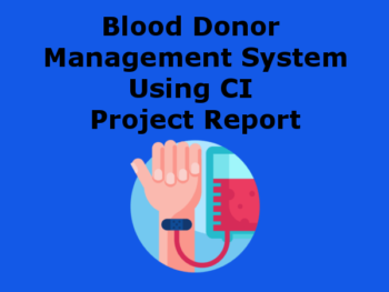 Blood Donor Management System Using CI Project Report