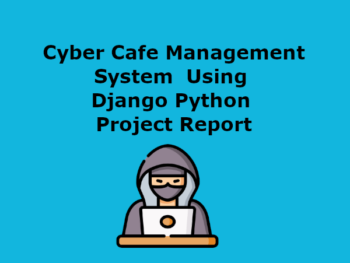 Cyber Cafe Management System  Using Django Python Project Report