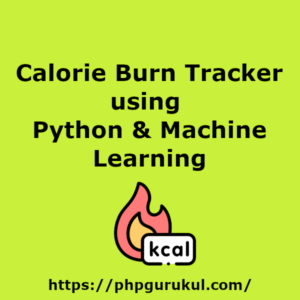 Calorie Burn Tracker using Python & Machine Learning - Project Report ...
