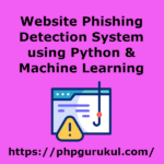 Website-Phishing-Detection-System-using-Python-ML