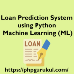 Loan Prediction System using Python Machine Learning (ML)