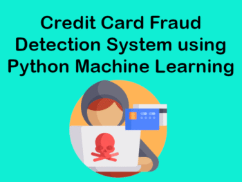 Credit Card Fraud Detection System using Python Machine Learning